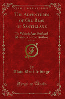 The Adventures of Gil Blas of Santillane, Vol. 1 of 3: To Which Are Prefixed Memoirs of the Author (Classic Reprint)