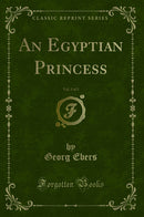 An Egyptian Princess, Vol. 2 of 2 (Classic Reprint)