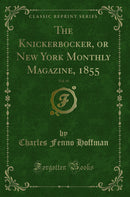 The Knickerbocker, or New York Monthly Magazine, 1855, Vol. 45 (Classic Reprint)