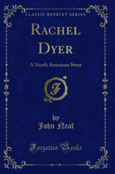 Rachel Dyer: A North American Story (Classic Reprint)