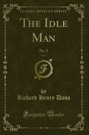 The Idle Man, Vol. 2: No. I (Classic Reprint)