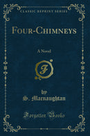Four-Chimneys: A Novel (Classic Reprint)
