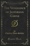The Vengeance of Jefferson Gawne (Classic Reprint)
