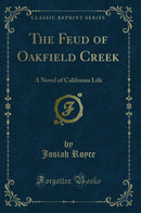 The Feud of Oakfield Creek: A Novel of California Life (Classic Reprint)