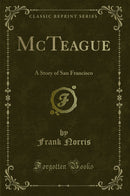 McTeague: A Story of San Francisco (Classic Reprint)