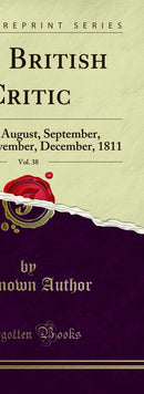 The British Critic, Vol. 38: For July, August, September, October, November, December, 1811 (Classic Reprint)