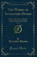 "The Works of Alexandre Dumas, Vol. 5 of 9: Marguerite De Valois, an Historical Romance, And, Chicot, the Jester, a Sequel to "Marguerite De Valois" (Classic Reprint)"