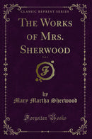 The Works of Mrs. Sherwood, Vol. 1 (Classic Reprint)