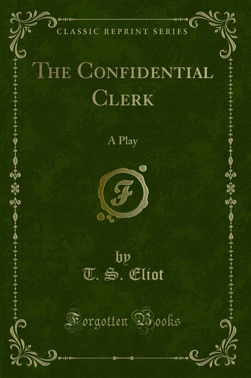 The Confidential Clerk: A Play (Classic Reprint)