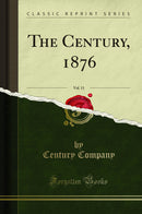 The Century, 1876, Vol. 11 (Classic Reprint)