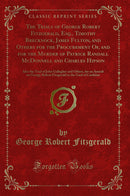 The Trials of George Robert Fitzgerald, Esq., Timothy Brecknock, James Fulton, and Others for the Procurement Of, and for the Murder of Patrick Randall McDonnell and Charles Hipson: Also the Trial of John Gallagher and Others, for an Assault on George Rob