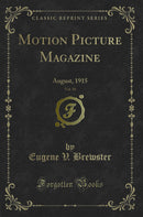 Motion Picture Magazine, Vol. 10: August, 1915 (Classic Reprint)