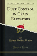 Dust Control in Grain Elevators (Classic Reprint)