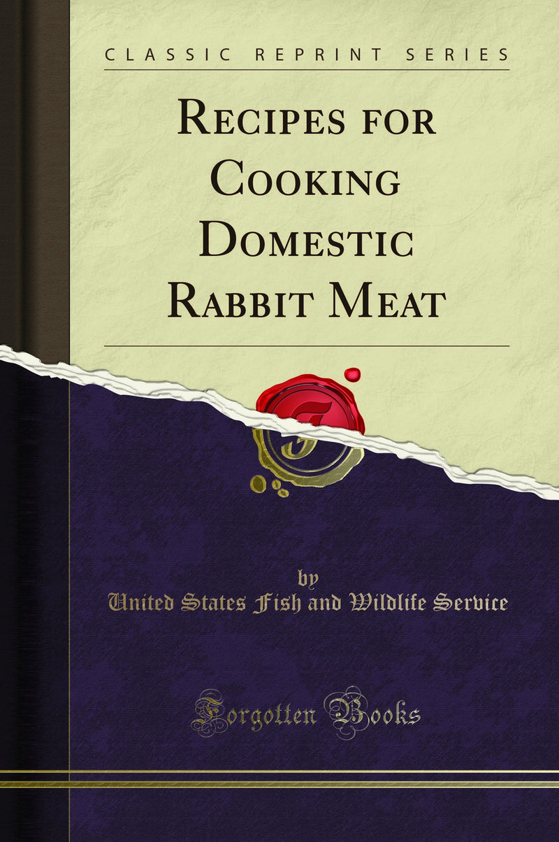 Recipes for Cooking Domestic Rabbit Meat (Classic Reprint)