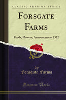 Forsgate Farms: Foods, Flowers; Announcement 1922 (Classic Reprint)