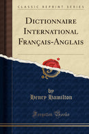 Dictionnaire International Français-Anglais (Classic Reprint)