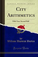 City Arithmetics: Fifth Year, Second Half (Classic Reprint)