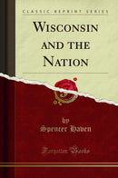 Wisconsin and the Nation (Classic Reprint)