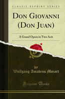 Don Giovanni (Don Juan): A Grand Opera in Two Acts (Classic Reprint)