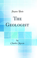 The Geologist (Classic Reprint)