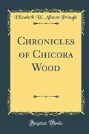 Chronicles of Chicora Wood (Classic Reprint)