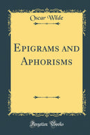 Epigrams and Aphorisms (Classic Reprint)
