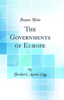 The Governments of Europe (Classic Reprint)
