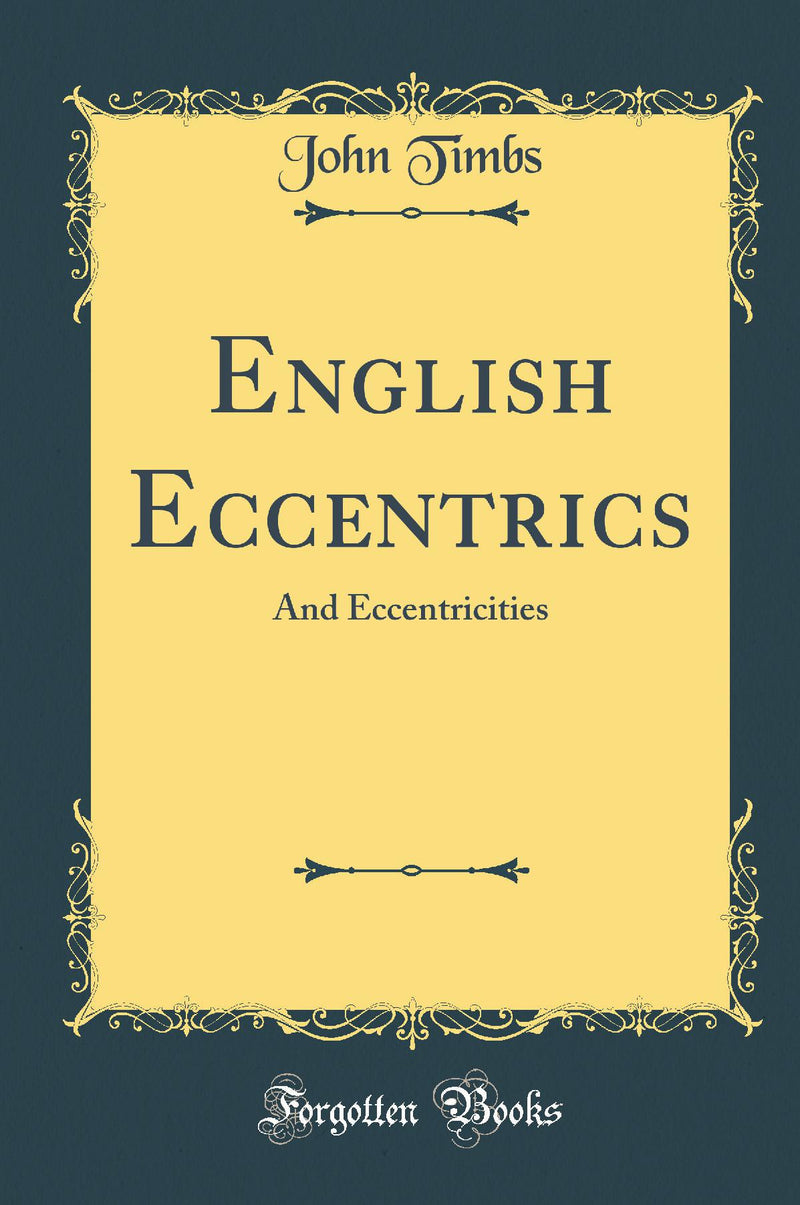 English Eccentrics: And Eccentricities (Classic Reprint)
