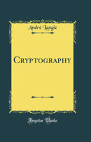 Cryptography (Classic Reprint)