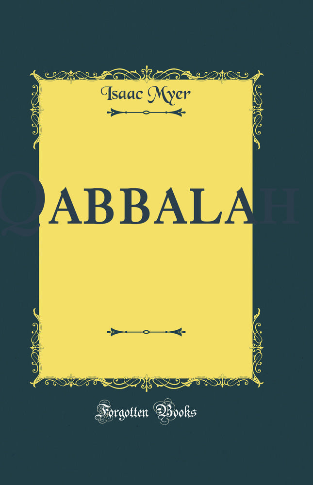 Qabbalah: The Philosophical Writings of Solomon Ben Yehudah Ibn Gebirol, or Avicebron, and Their Connection with the Hebrew Qabbalah and Sepher Ha-Zohar, with Remarks Upon the Antiquity and Content of the Latter and Translations of Selected Passages 
