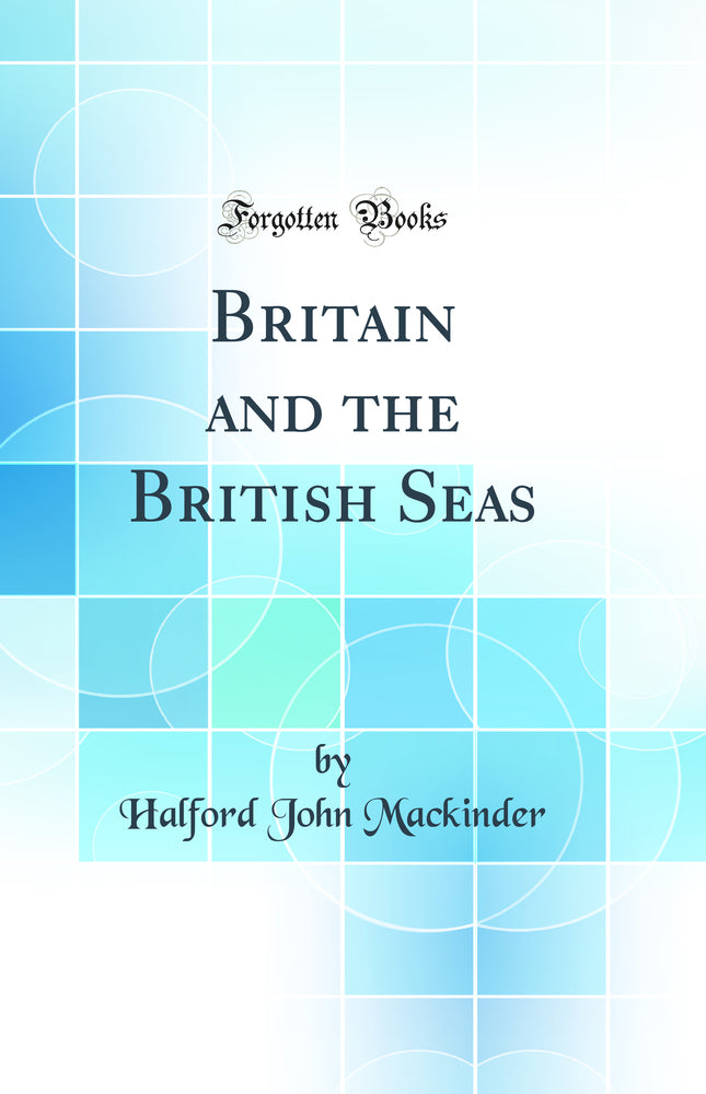 Britain and the British Seas (Classic Reprint)