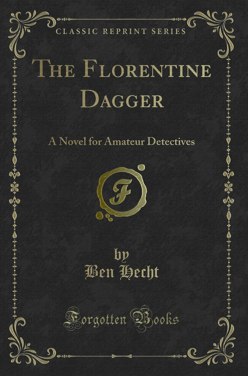 The Florentine Dagger: A Novel for Amateur Detectives (Classic Reprint)