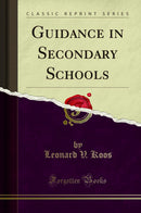 Guidance in Secondary Schools (Classic Reprint)