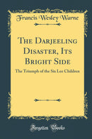 The Darjeeling Disaster, Its Bright Side: The Triumph of the Six Lee Children (Classic Reprint)