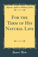 For the Term of His Natural Life (Classic Reprint)