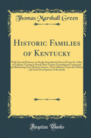Historic Families of Kentucky: With Special Reference to Stocks Immediately Derived From the Valley of Virginia; Tracing in Detail Their Various Genealogical Connexions and Illustrating From Historic Sources, Their Influence Upon the Political and Socia