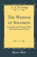 The Wisdom of Solomon: In the Revised Version With Introduction and Notes (Classic Reprint)