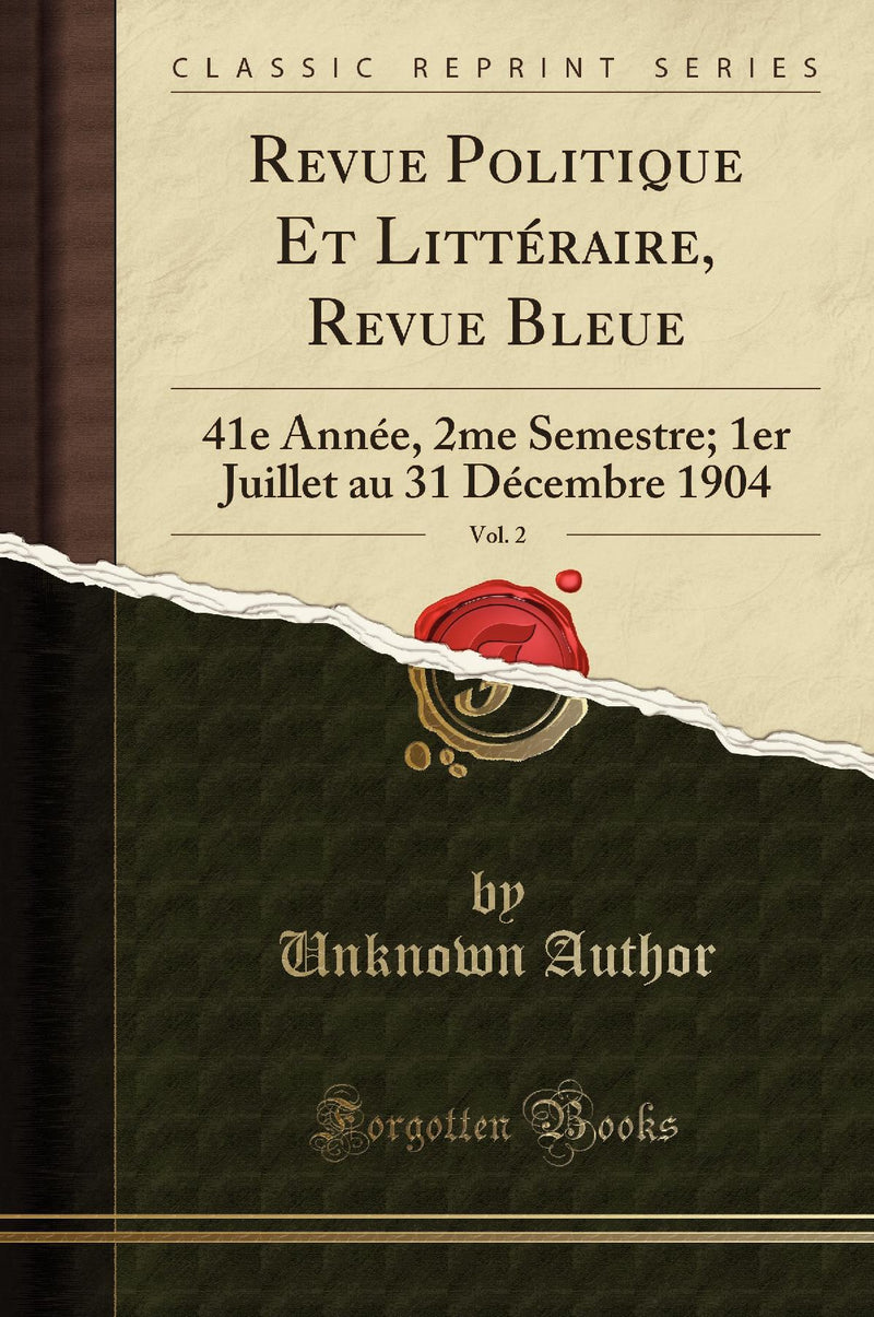 Revue Politique Et Littéraire, Revue Bleue, Vol. 2: 41e Année, 2me Semestre; 1er Juillet au 31 Décembre 1904 (Classic Reprint)