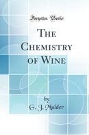 The Chemistry of Wine (Classic Reprint)