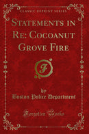 Statements in Re: Cocoanut Grove Fire (Classic Reprint)
