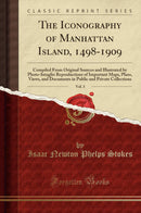 The Iconography of Manhattan Island, 1498-1909, Vol. 3: Compiled From Original Sources and Illustrated by Photo-Intaglio Reproductions of Important Maps, Plans, Views, and Documents in Public and Private Collections (Classic Reprint)