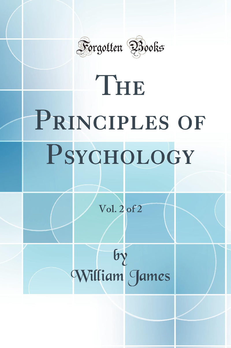 The Principles of Psychology, Vol. 2 of 2 (Classic Reprint)