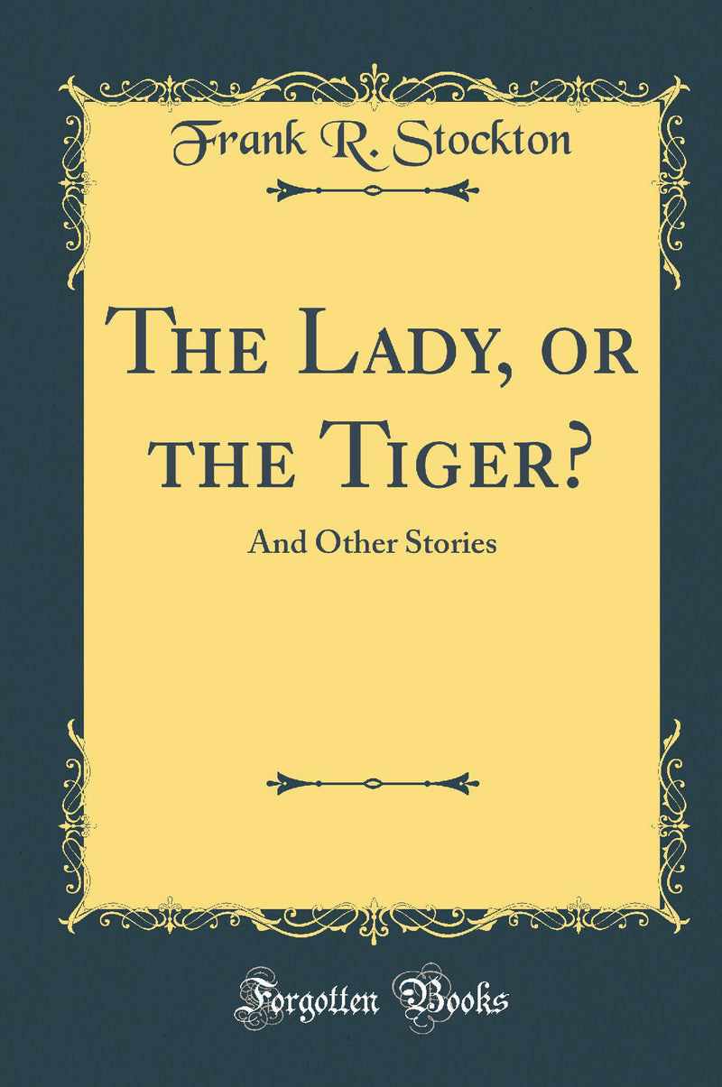The Lady, or the Tiger?: And Other Stories (Classic Reprint)