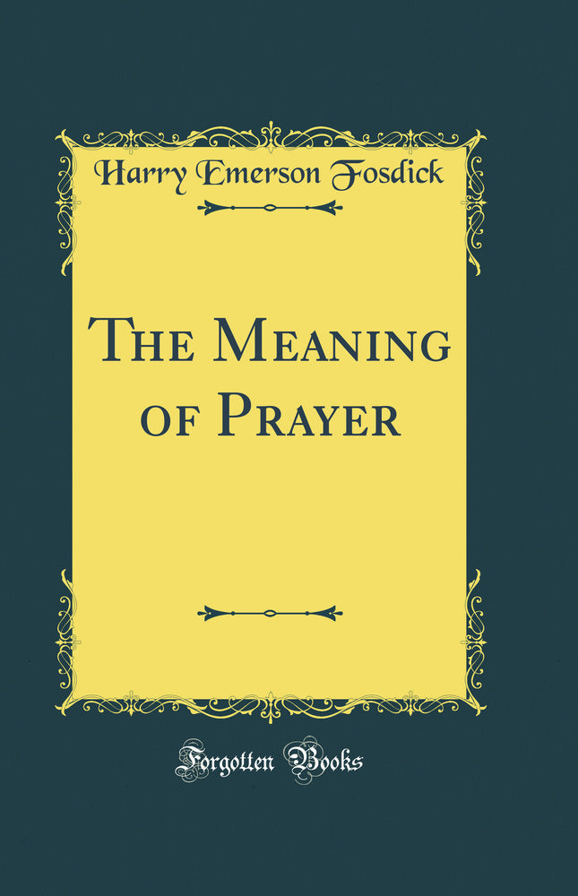 The Meaning of Prayer (Classic Reprint)