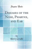 Diseases of the Nose, Pharynx, and Ear (Classic Reprint)