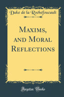 Maxims, and Moral Reflections (Classic Reprint)
