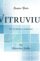 Vitruvius: The Ten Books on Architecture (Classic Reprint)