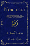Norfleet: The Actual Experiences of a Texas Rancher''s 30, 000 Mile Transcontinental Chase After Five Confidence Men (Classic Reprint)