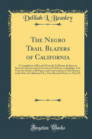 The Negro Trail Blazers of California: A Compilation of Records From the California Archives in Bancroft Library at the University of California, in Berkeley; And From the Diaries, Old Papers and Conversations of Old Pioneers in the State of California;