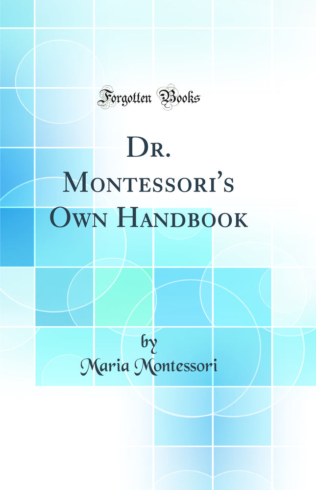 Dr. Montessori''s Own Handbook (Classic Reprint)